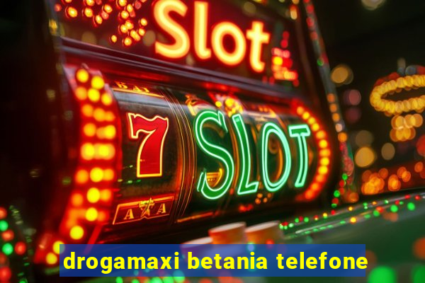 drogamaxi betania telefone